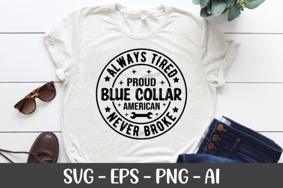 Always Tired Proud Blue Collar American