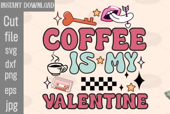 Coffee is My Valentine Retro PNG Sublimation