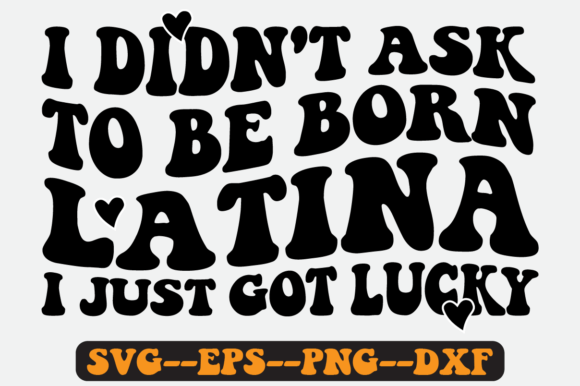 I Didn't Ask to Be Born Latina Retro Svg