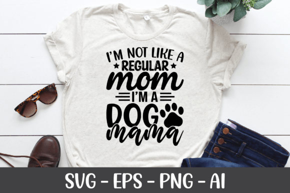 I'm Not Like a Regular Mom I'm a Dog SVG