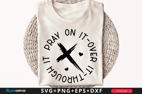Pray on It-over It Through It SVG Design