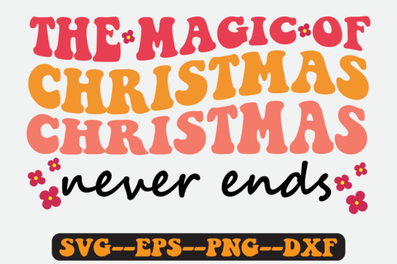 The Magic of Christmas Never Ends Svg