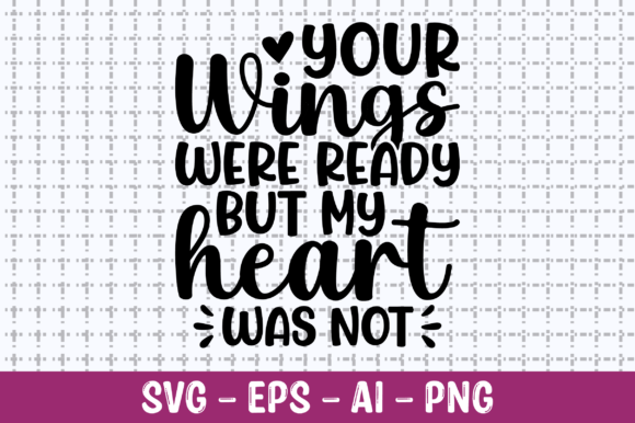 Your Wings Were Ready but My Heart SVG